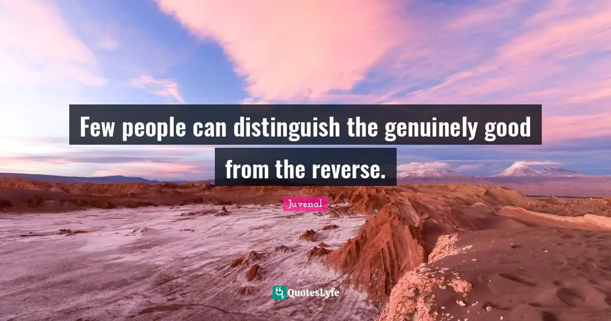 Few people can distinguish the genuinely good from the reverse.