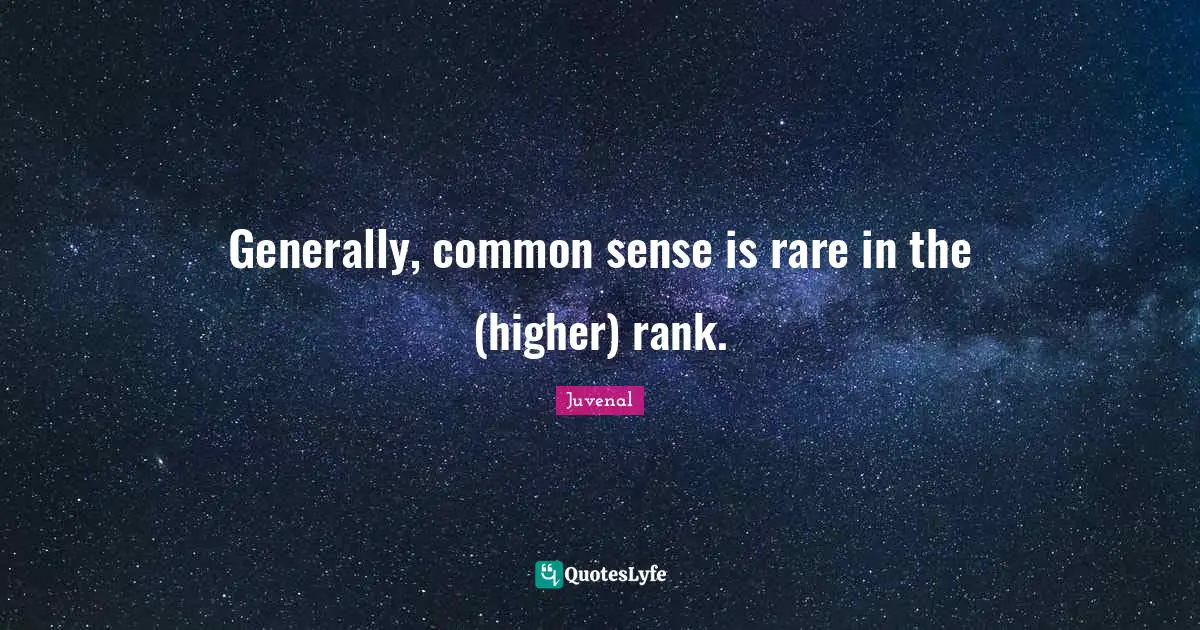 Generally, common sense is rare in the (higher) rank.