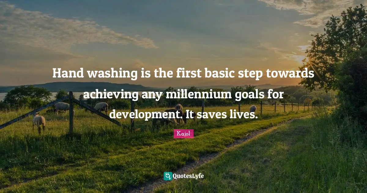 Washing Quotes: "Hand washing is the first basic step towards achieving any millennium goals for development. It saves lives."