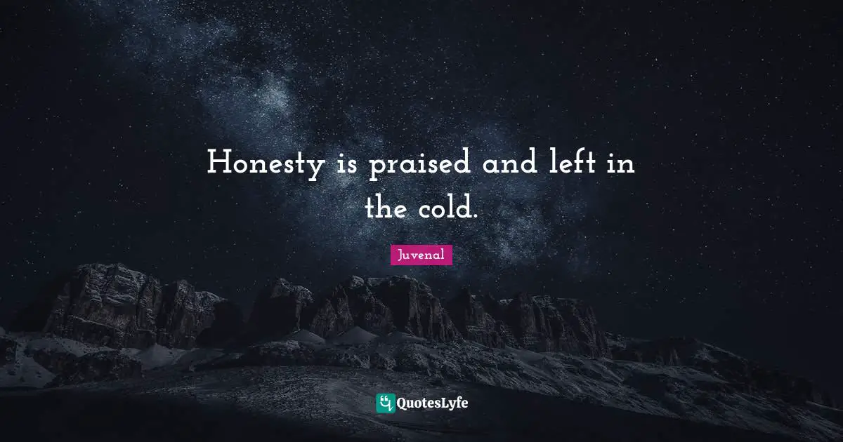Honesty is praised and left in the cold.