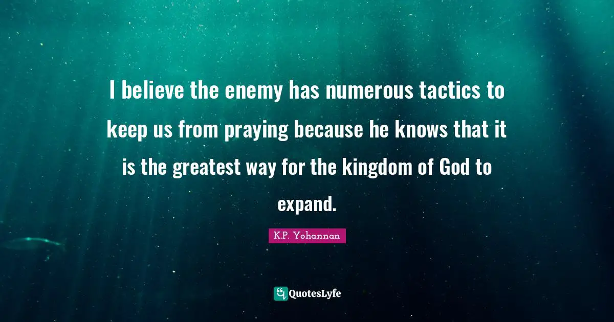 I believe the enemy has numerous tactics to keep us from praying because he knows that it is the greatest way for the kingdom of God to expand.