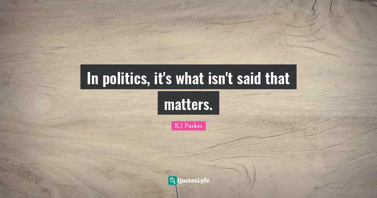 In politics, it's what isn't said that matters.