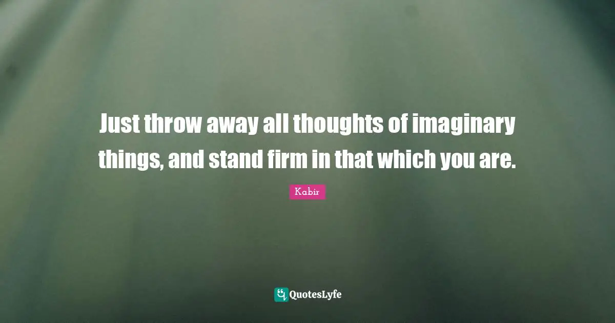 Firm Quotes: "Just throw away all thoughts of imaginary things, and stand firm in that which you are."