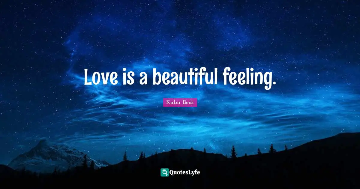 Kabir Bedi Quotes: "Love is a beautiful feeling."