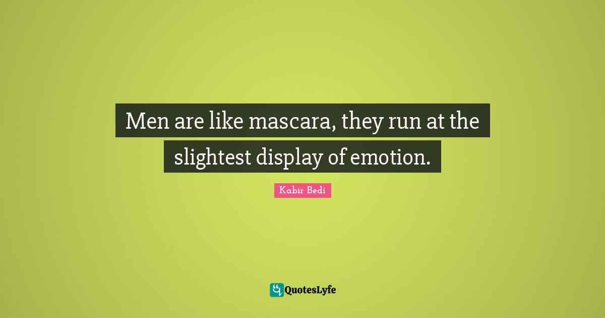 Kabir Bedi Quotes: "Men are like mascara, they run at the slightest display of emotion."