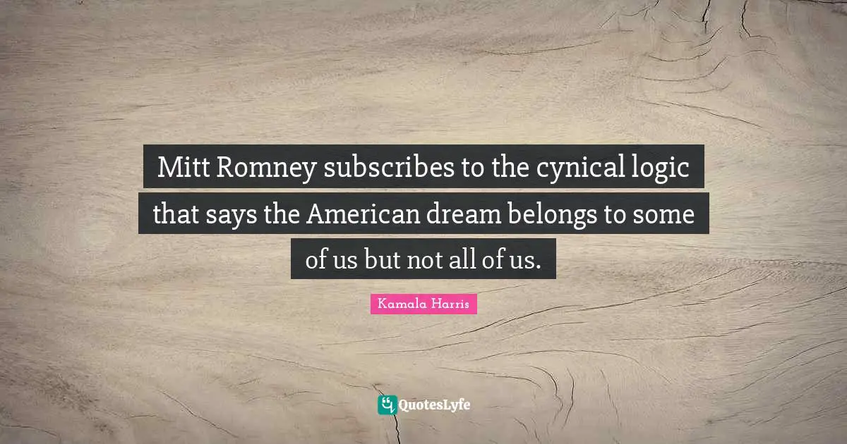 Mitt Romney subscribes to the cynical logic that says the American dream belongs to some of us but not all of us.