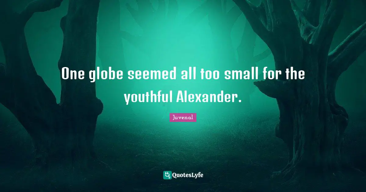 One globe seemed all too small for the youthful Alexander.