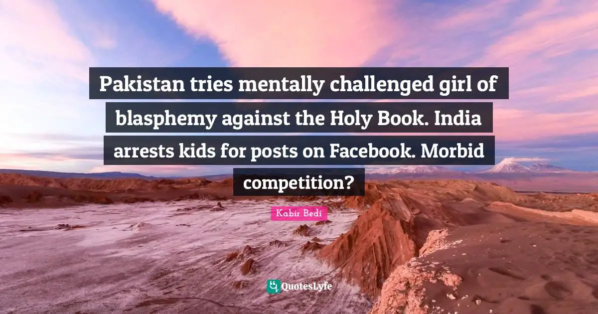 Kabir Bedi Quotes: "Pakistan tries mentally challenged girl of blasphemy against the Holy Book. India arrests kids for posts on Facebook. Morbid competition?"