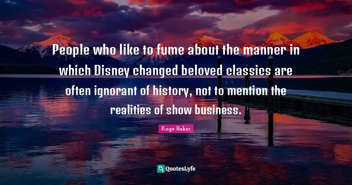 People who like to fume about the manner in which Disney changed beloved classics are often ignorant of history, not to mention the realities of show business.