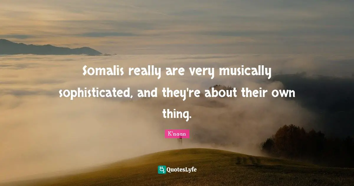 Somalis really are very musically sophisticated, and they're about their own thing.