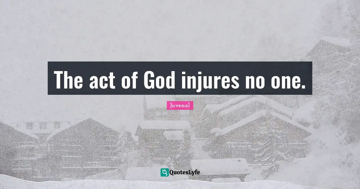 The act of God injures no one.