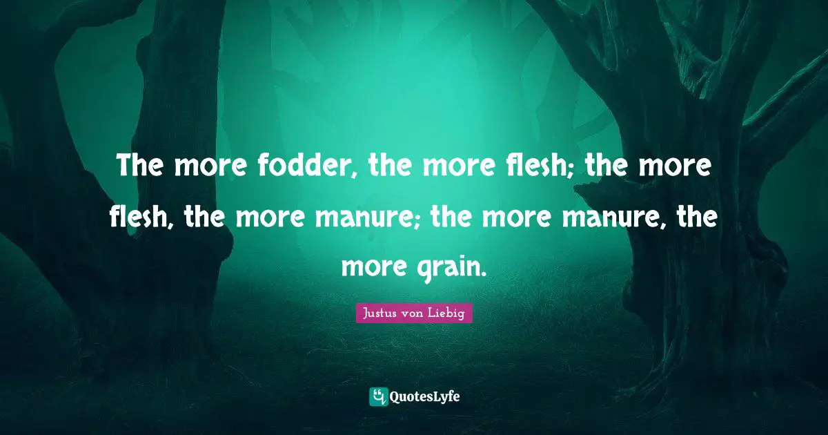 Fodder Quotes: "The more fodder, the more flesh; the more flesh, the more manure; the more manure, the more grain."