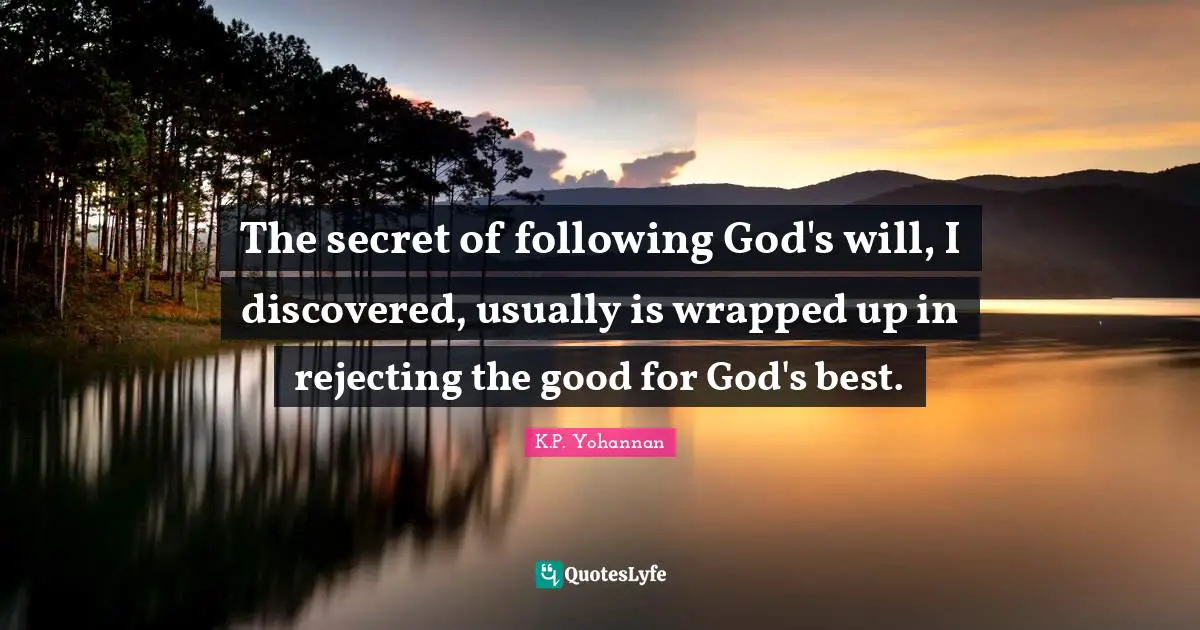 The secret of following God's will, I discovered, usually is wrapped up in rejecting the good for God's best.