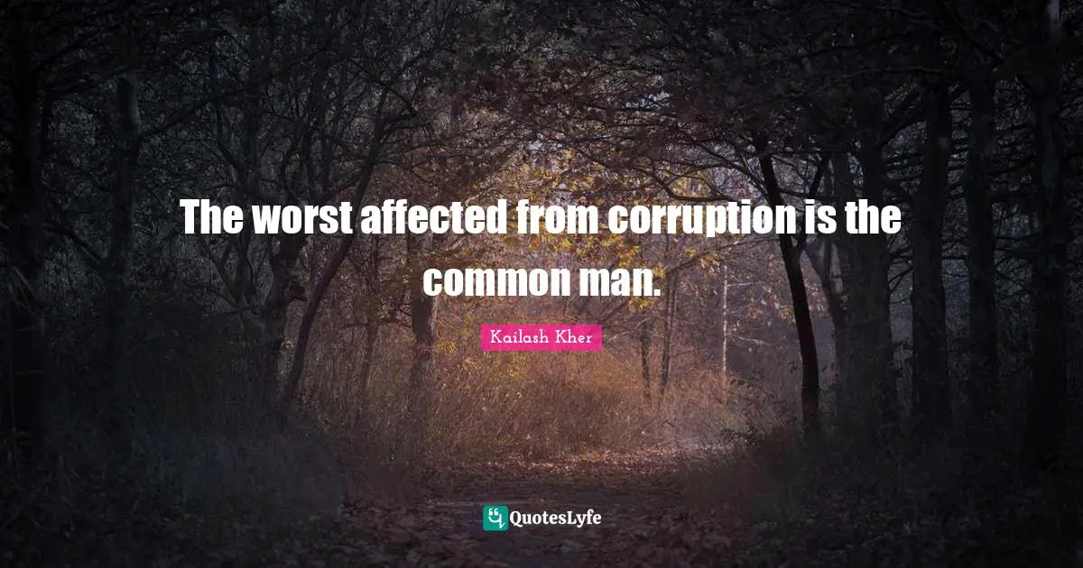 Kailash Kher Quotes: "The worst affected from corruption is the common man."