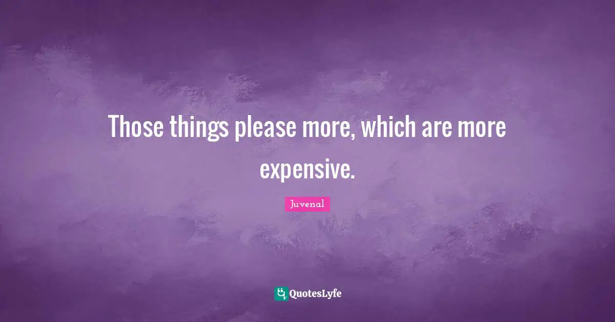 Those things please more, which are more expensive.