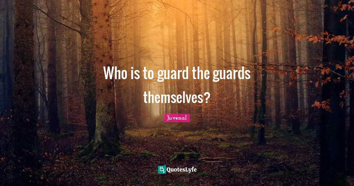 Who is to guard the guards themselves?