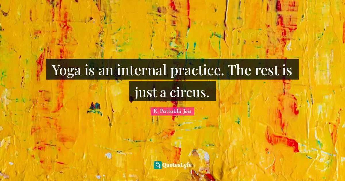 Yoga is an internal practice. The rest is just a circus.