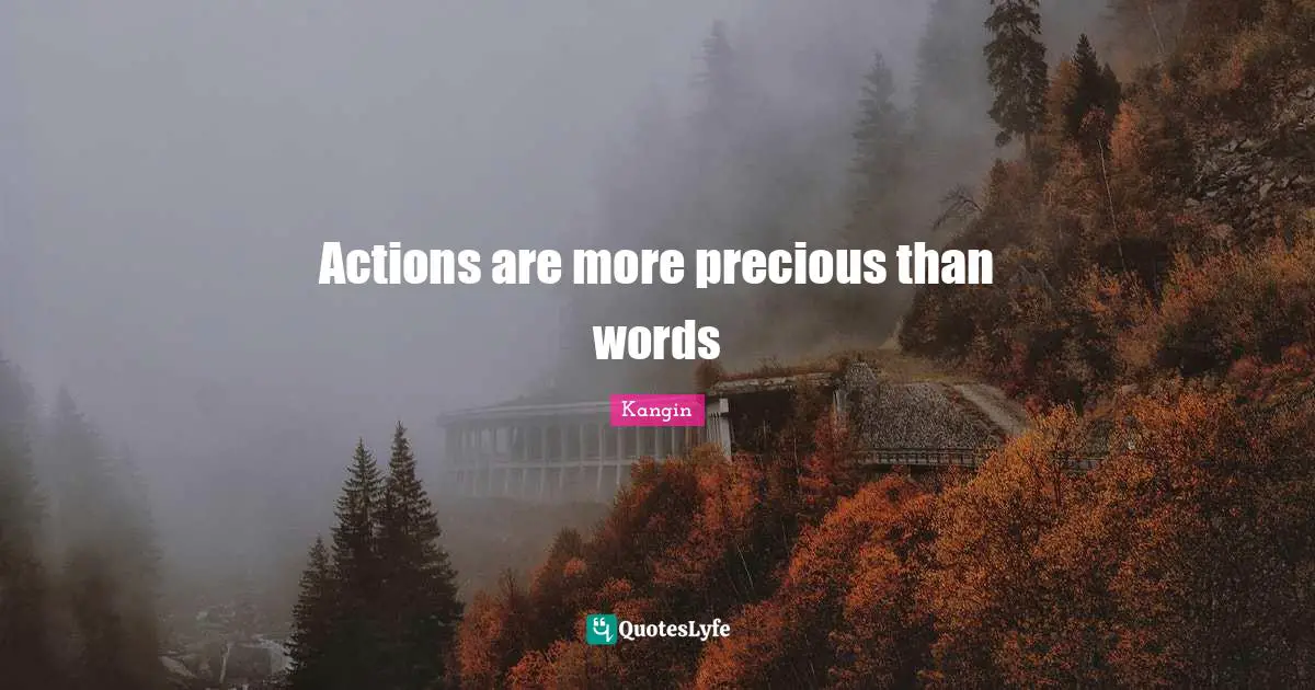 Actions are more precious than words