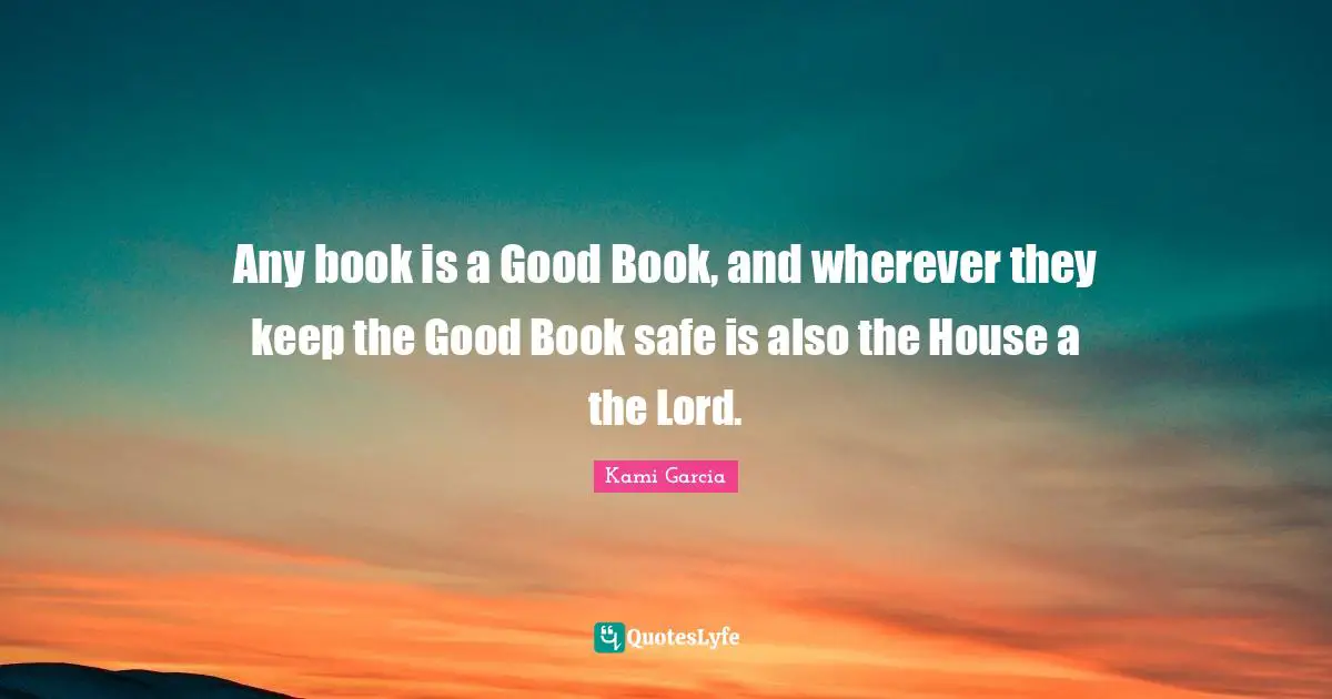 Any book is a Good Book, and wherever they keep the Good Book safe is also the House a the Lord.