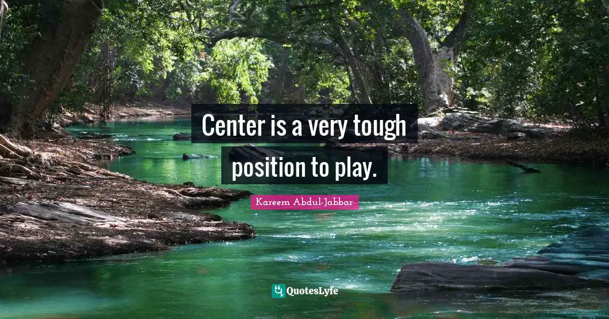 Center is a very tough position to play.