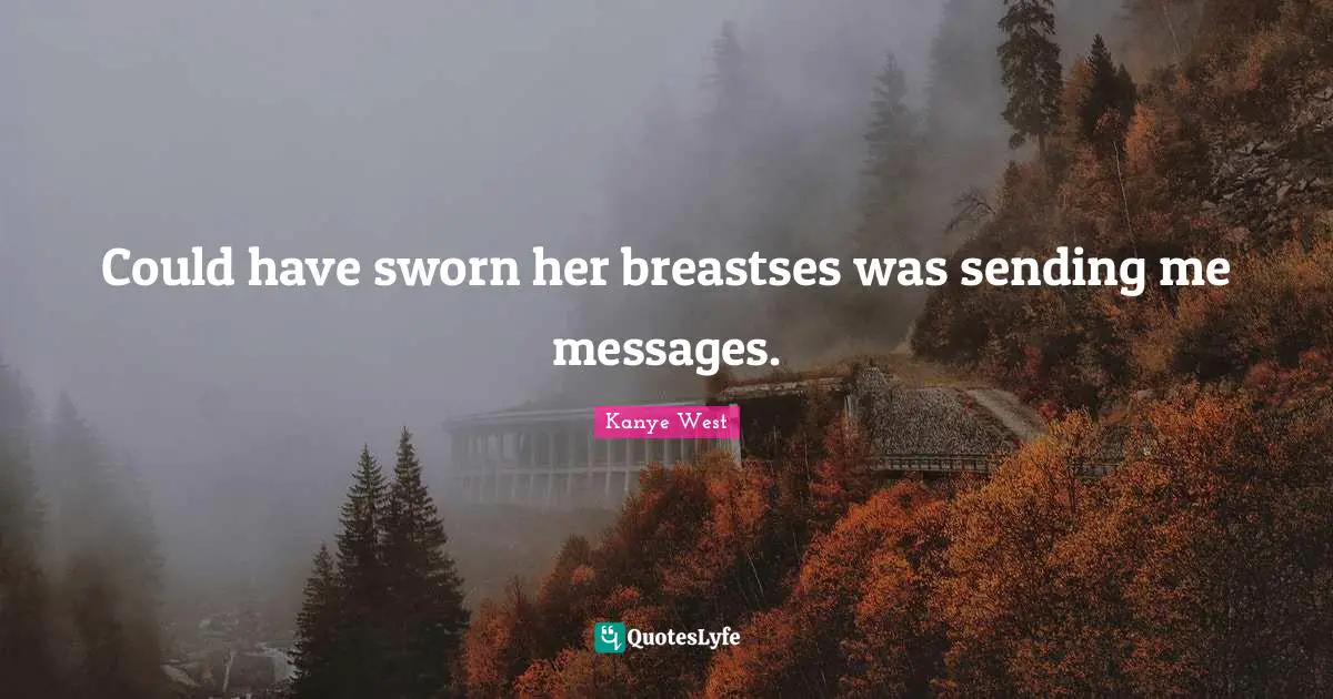 Could have sworn her breastses was sending me messages.