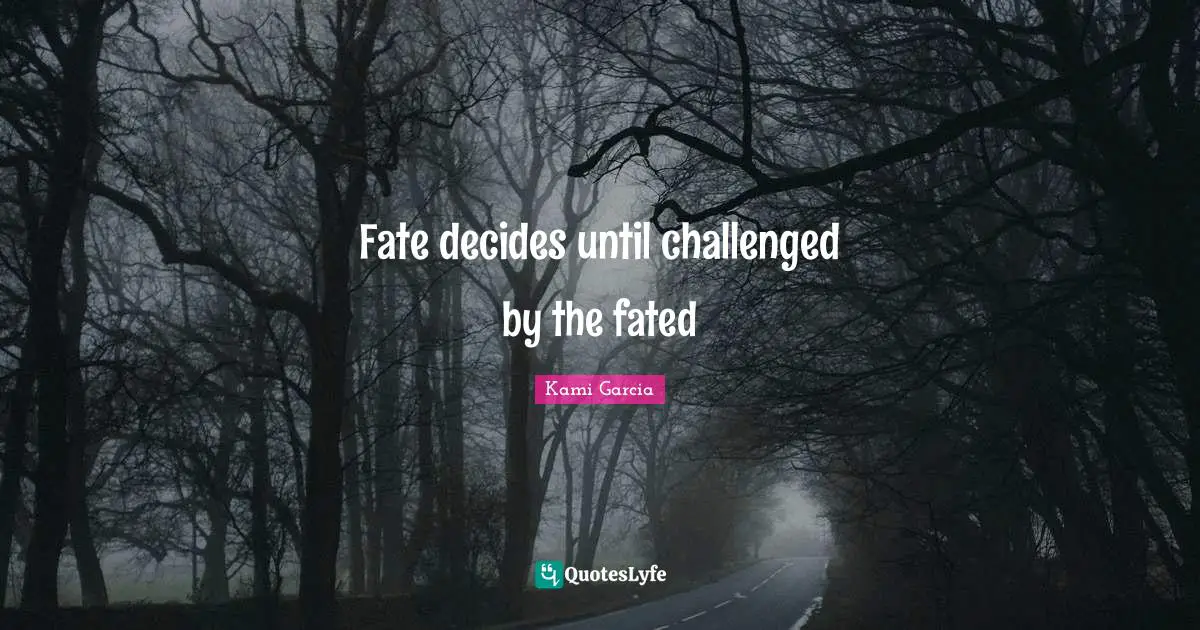 Fate decides until challenged by the fated