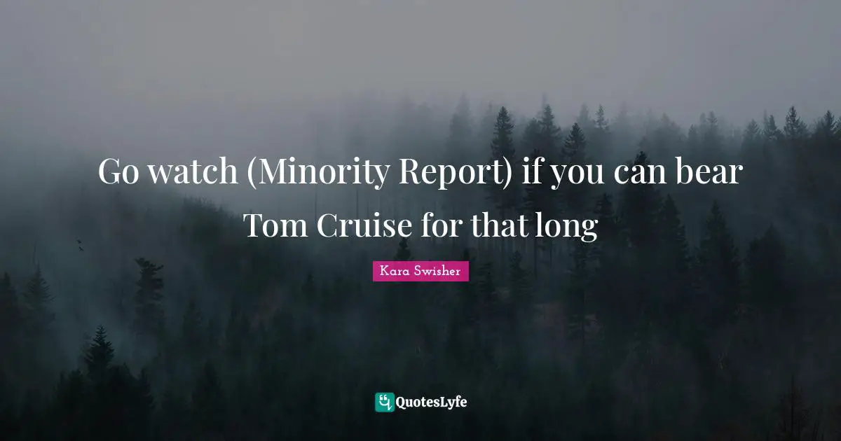 Cruise Quotes: "Go watch (Minority Report) if you can bear Tom Cruise for that long"