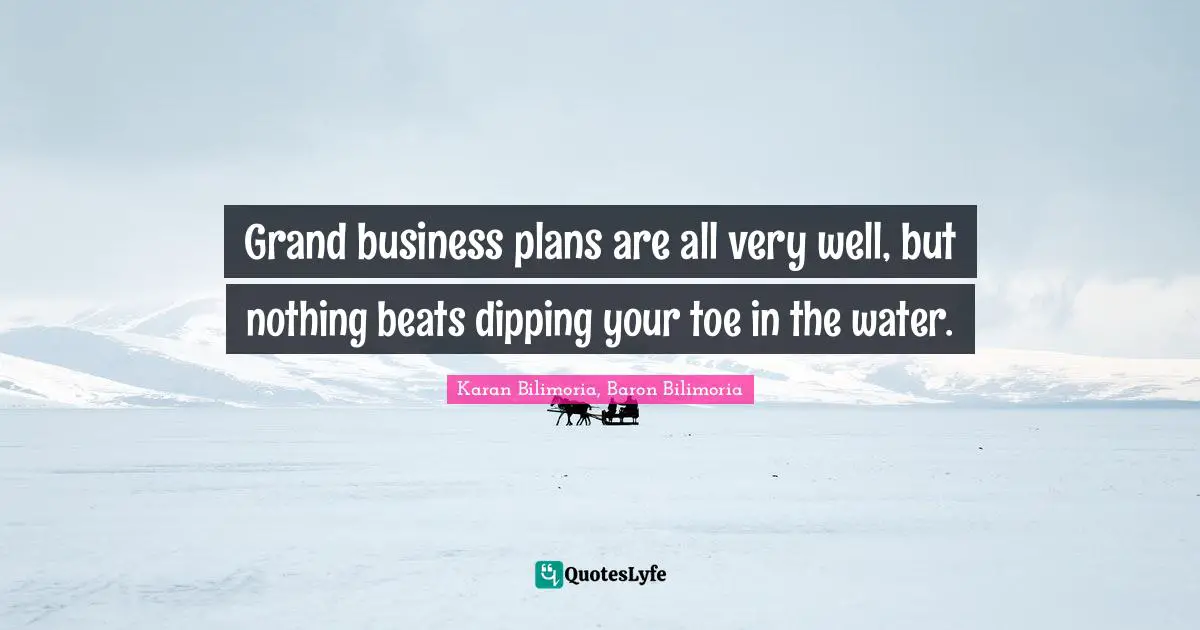 Grand business plans are all very well, but nothing beats dipping your toe in the water.