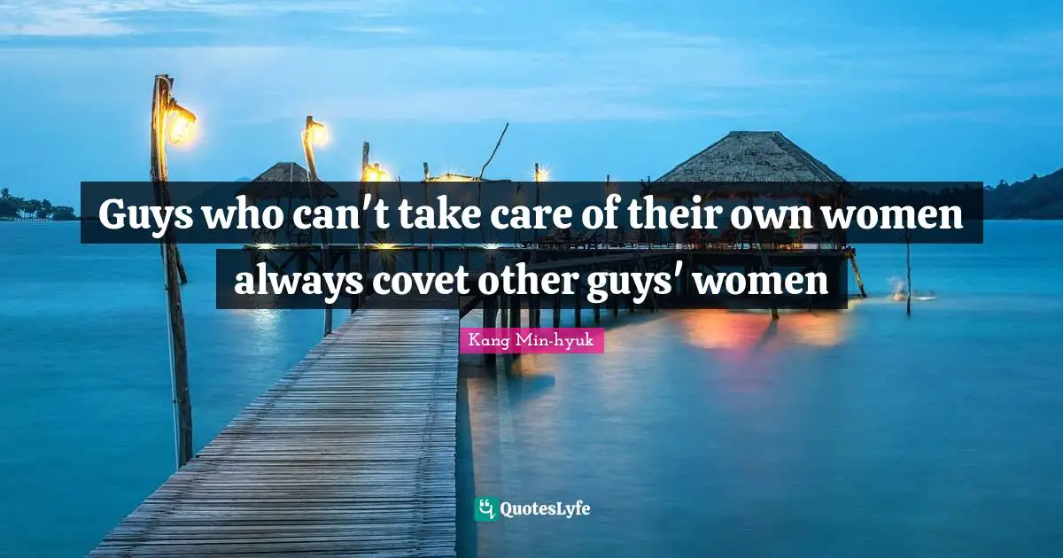 Guys who can't take care of their own women always covet other guys' women