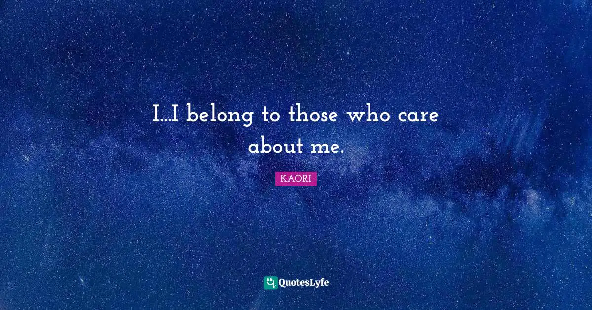 I...I belong to those who care about me.