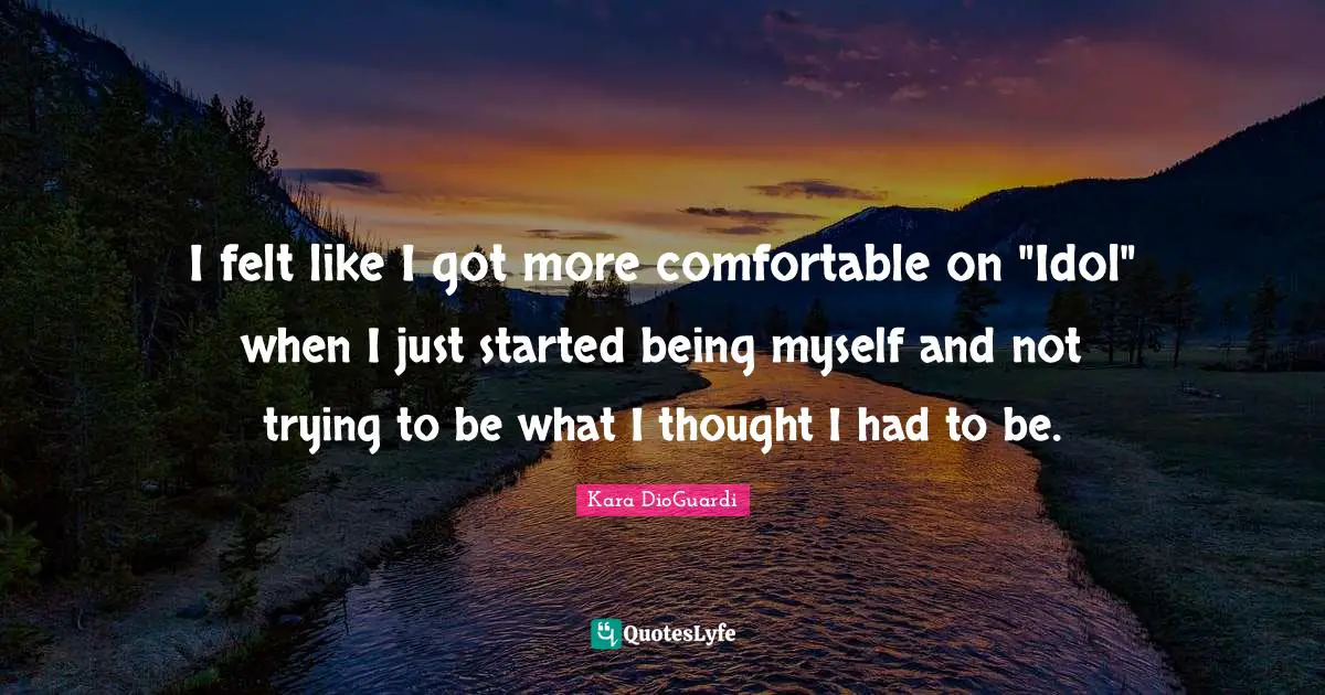 I felt like I got more comfortable on "Idol" when I just started being myself and not trying to be what I thought I had to be.