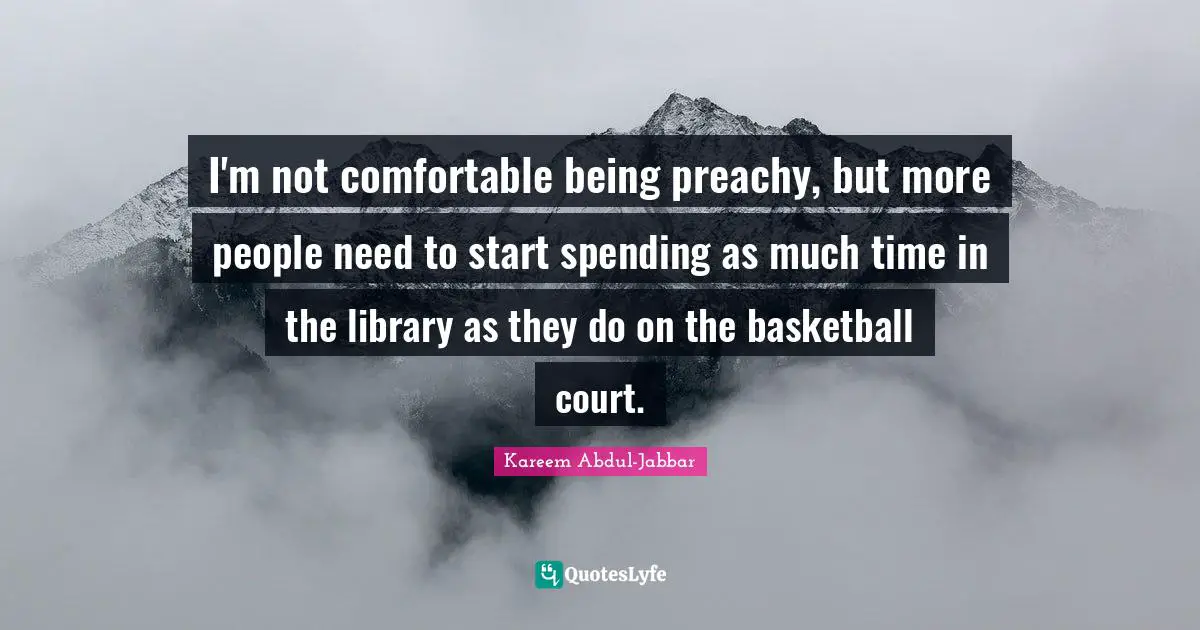 I'm not comfortable being preachy, but more people need to start spending as much time in the library as they do on the basketball court.