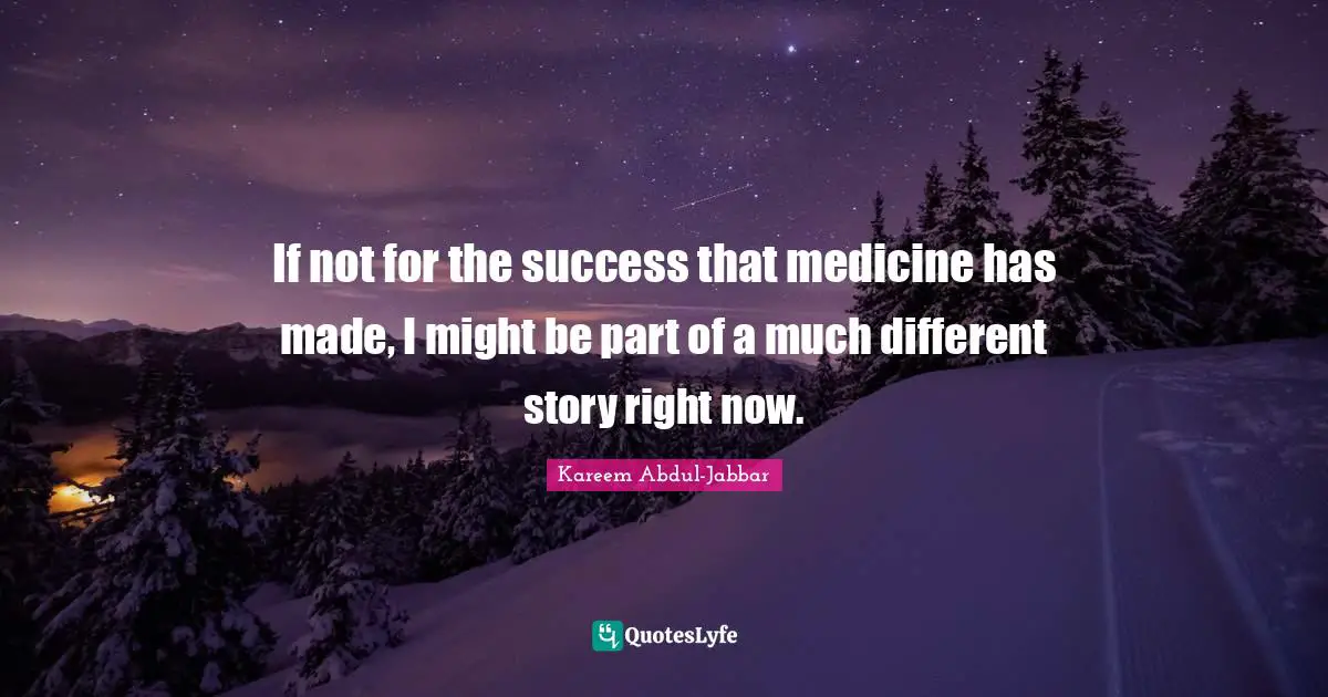 If not for the success that medicine has made, I might be part of a much different story right now.