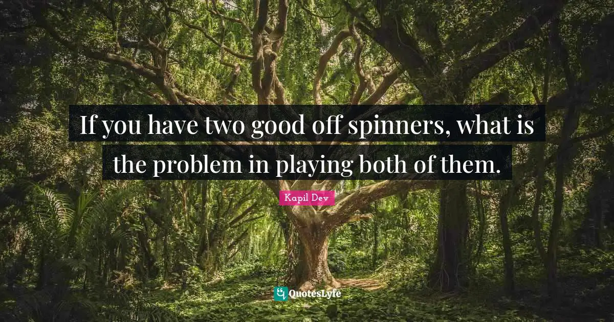 If you have two good off spinners, what is the problem in playing both of them.