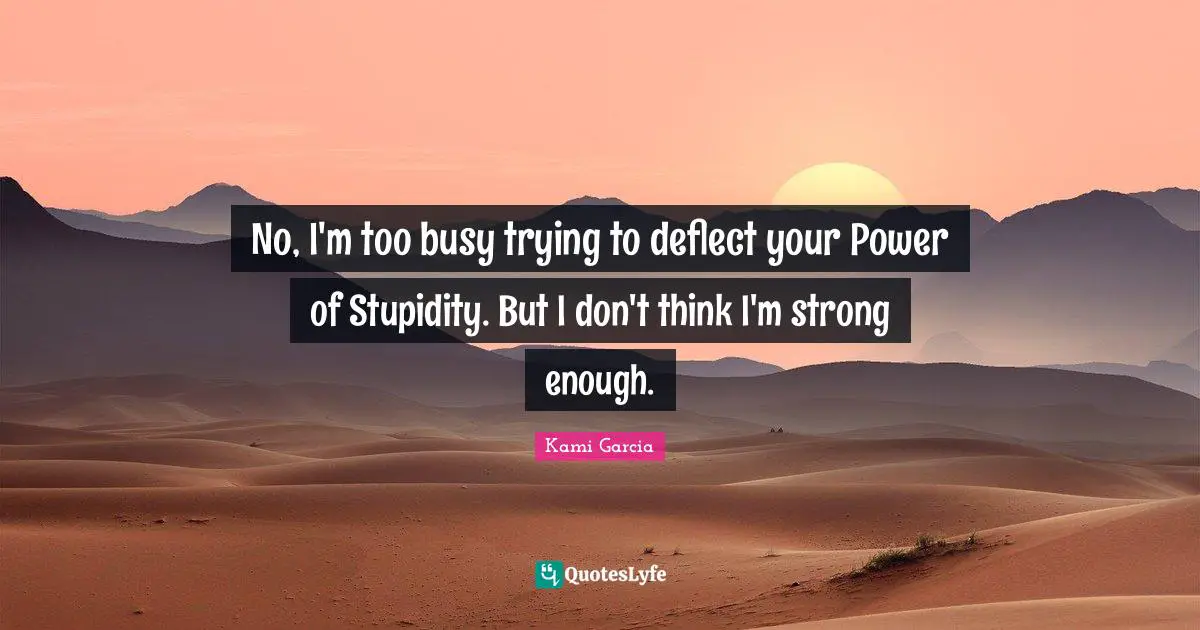 No, I'm too busy trying to deflect your Power of Stupidity. But I don't think I'm strong enough.