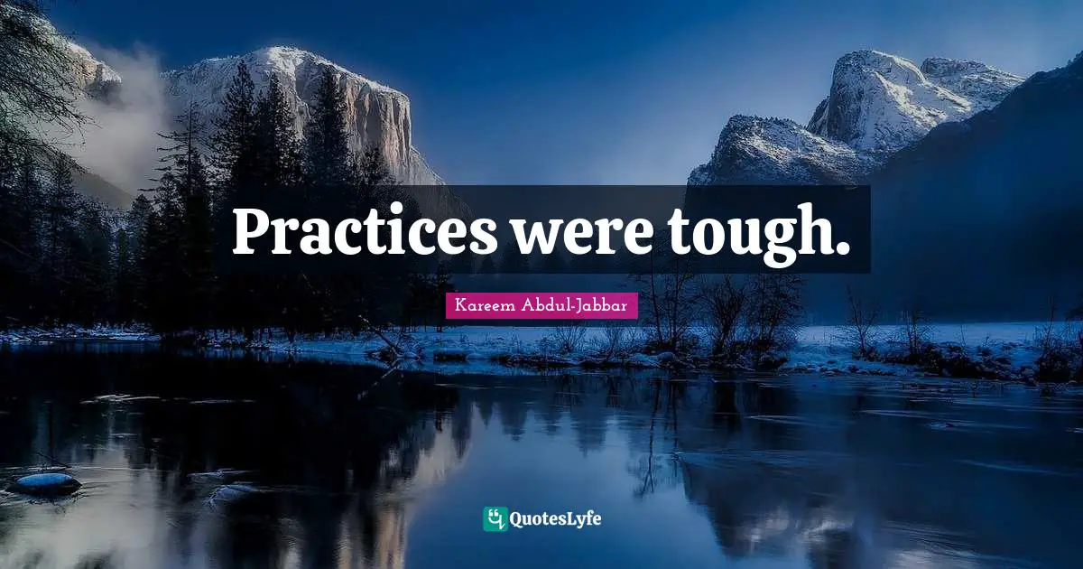 Practices were tough.