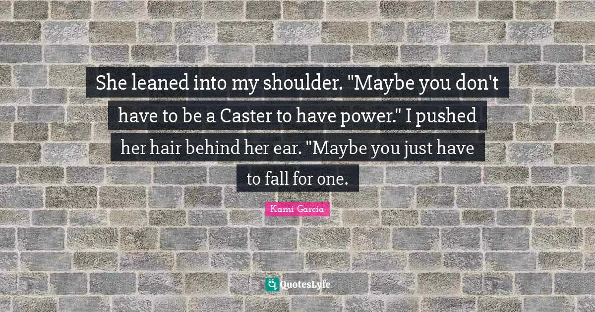 She leaned into my shoulder. "Maybe you don't have to be a Caster to have power." I pushed her hair behind her ear. "Maybe you just have to fall for one.