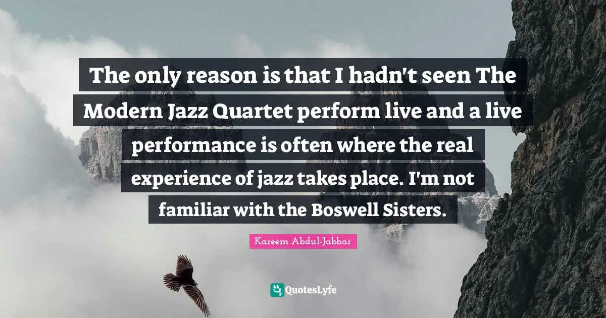 The only reason is that I hadn't seen The Modern Jazz Quartet perform live and a live performance is often where the real experience of jazz takes place. I'm not familiar with the Boswell Sisters.