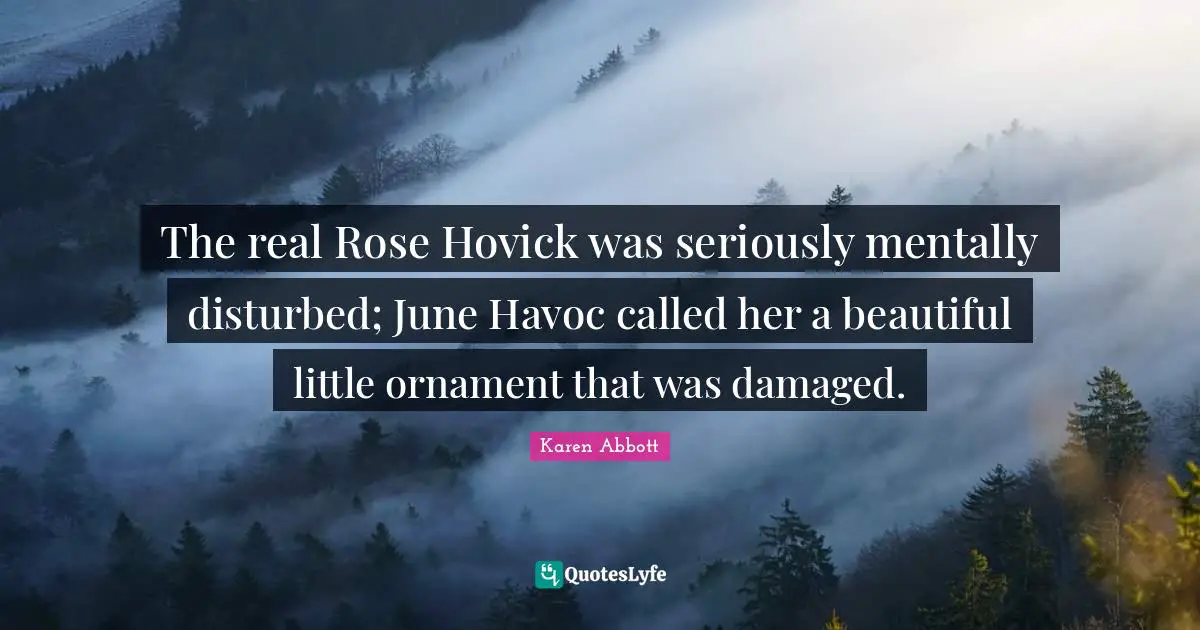 The real Rose Hovick was seriously mentally disturbed; June Havoc called her a beautiful little ornament that was damaged.