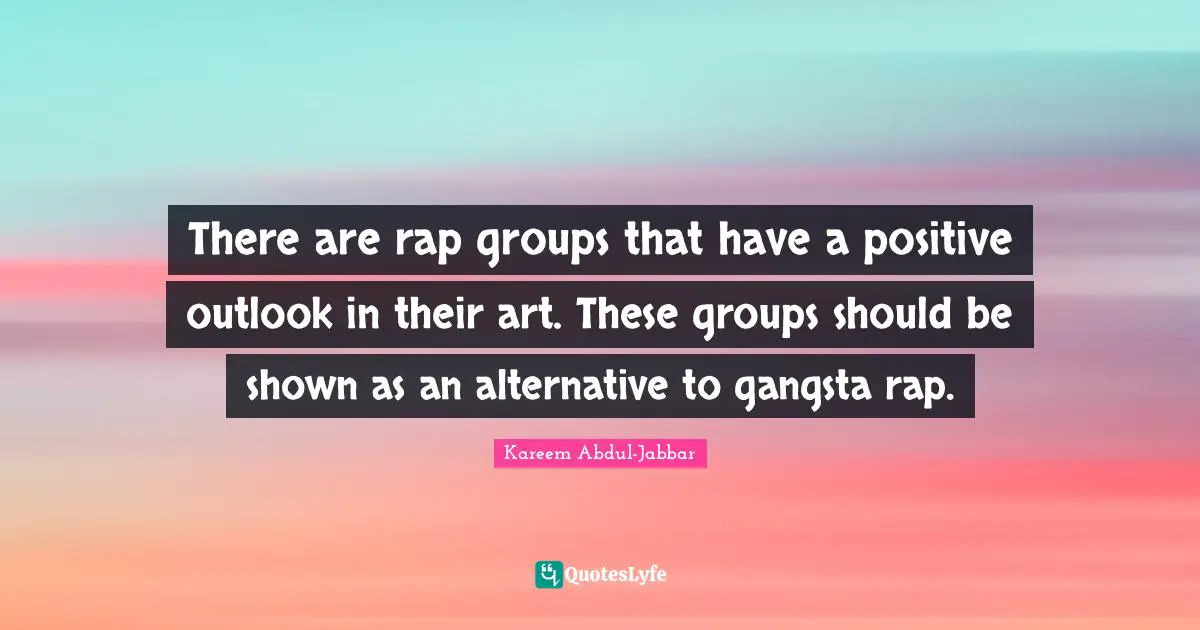 There are rap groups that have a positive outlook in their art. These groups should be shown as an alternative to gangsta rap.
