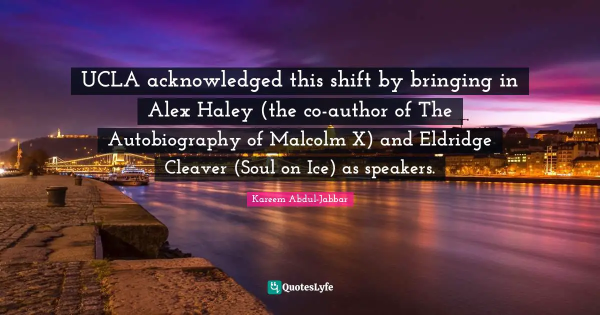 UCLA acknowledged this shift by bringing in Alex Haley (the co-author of The Autobiography of Malcolm X) and Eldridge Cleaver (Soul on Ice) as speakers.