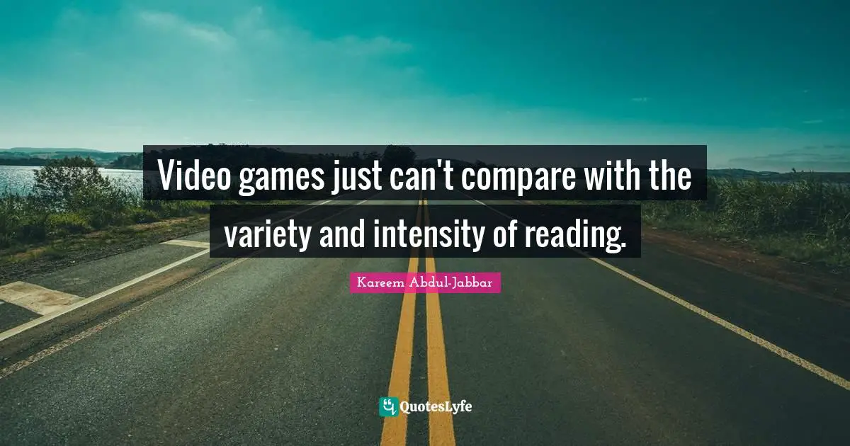 Video games just can't compare with the variety and intensity of reading.