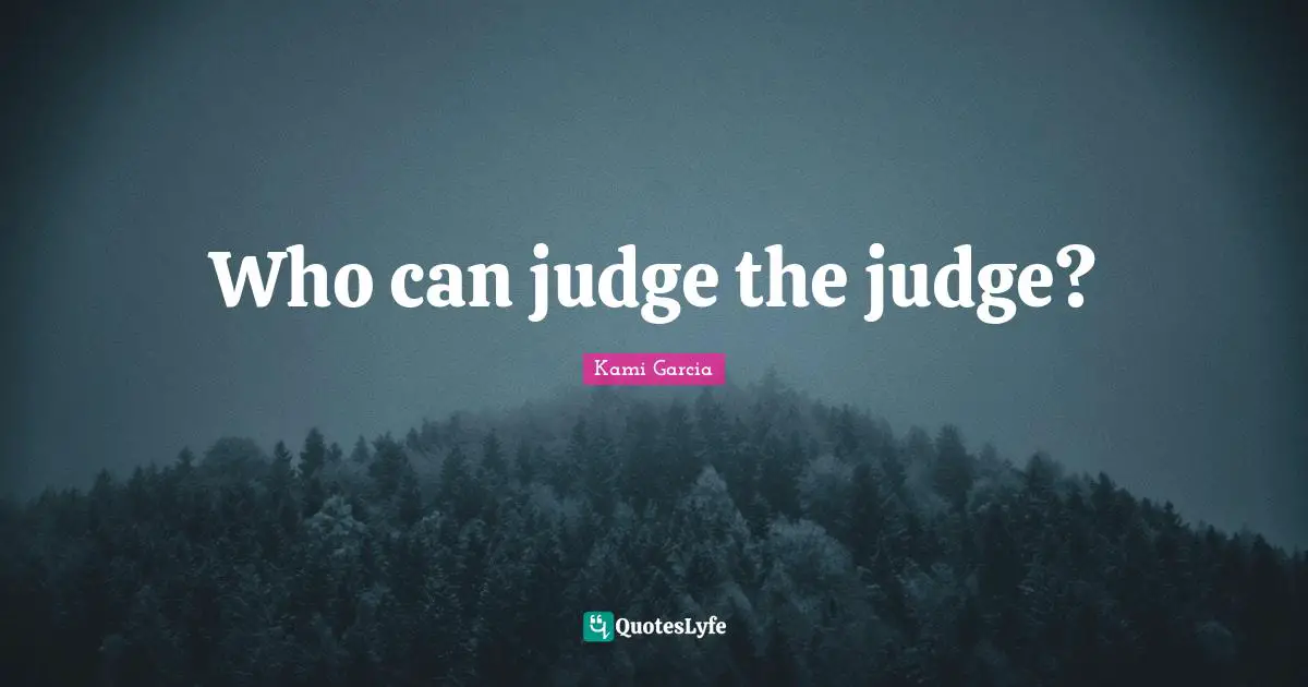 Who can judge the judge?
