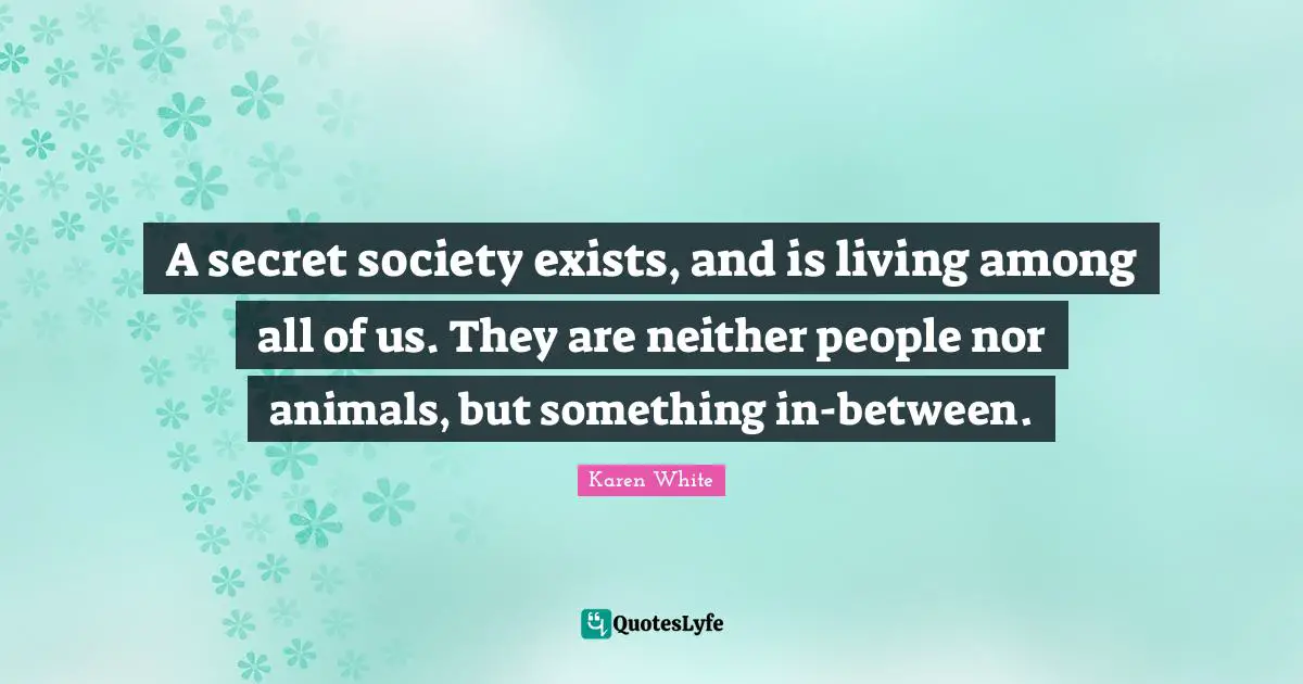 A secret society exists, and is living among all of us. They are neither people nor animals, but something in-between.