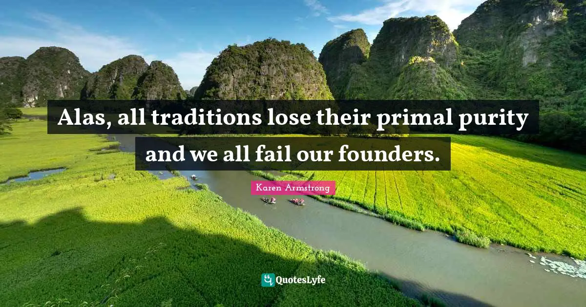 Alas, all traditions lose their primal purity and we all fail our founders.
