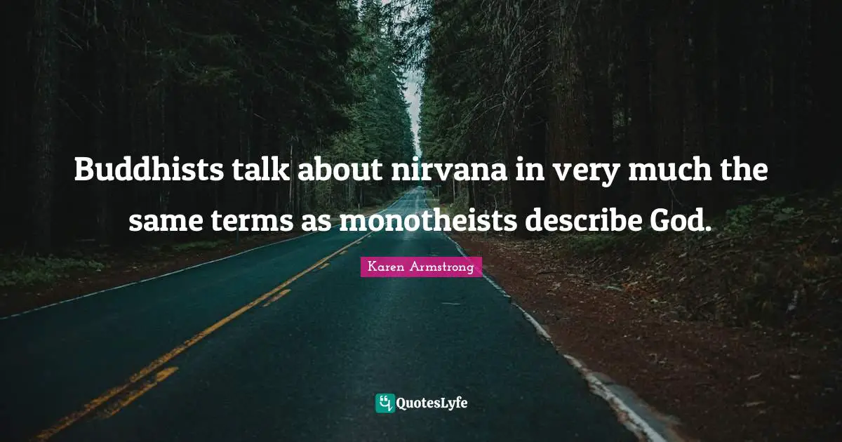 Buddhists talk about nirvana in very much the same terms as monotheists describe God.