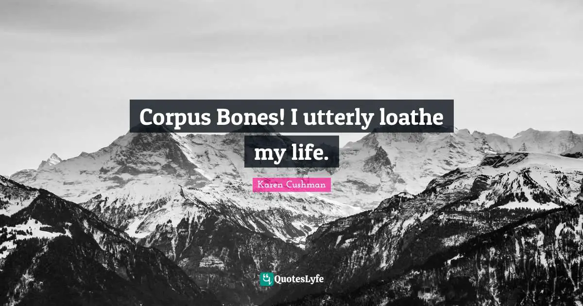 Corpus Bones! I utterly loathe my life.