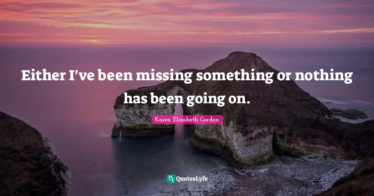 Either I've been missing something or nothing has been going on.