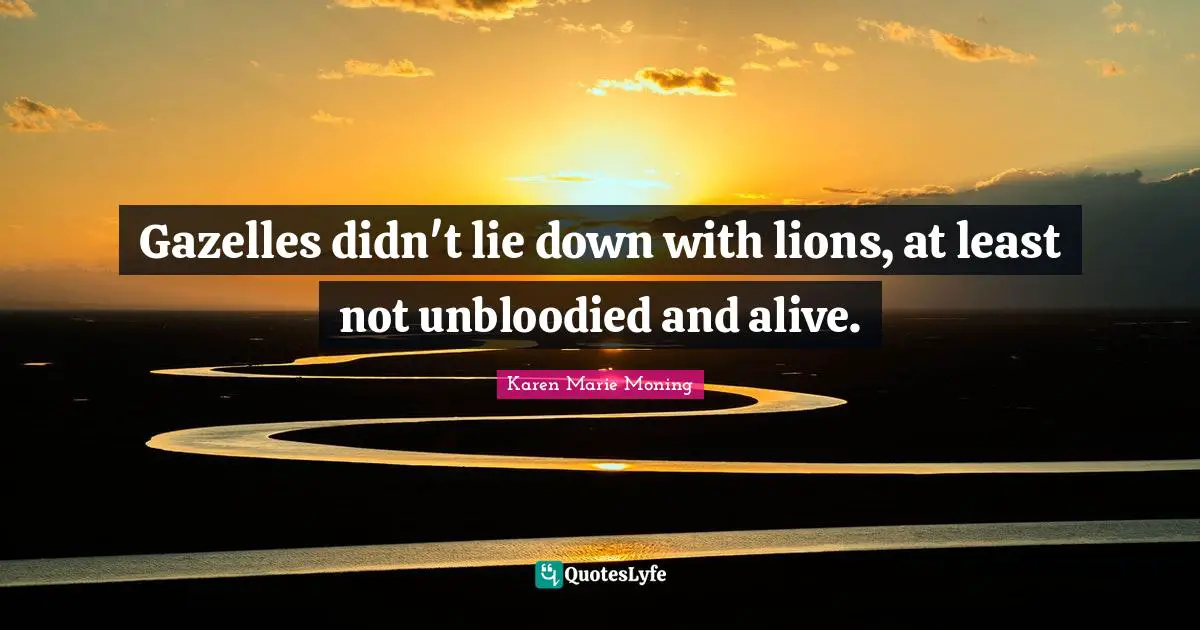 Gazelles didn't lie down with lions, at least not unbloodied and alive.