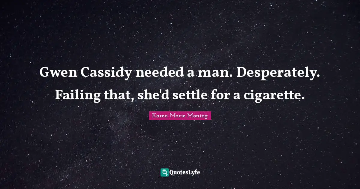Gwen Cassidy needed a man. Desperately. Failing that, she'd settle for a cigarette.